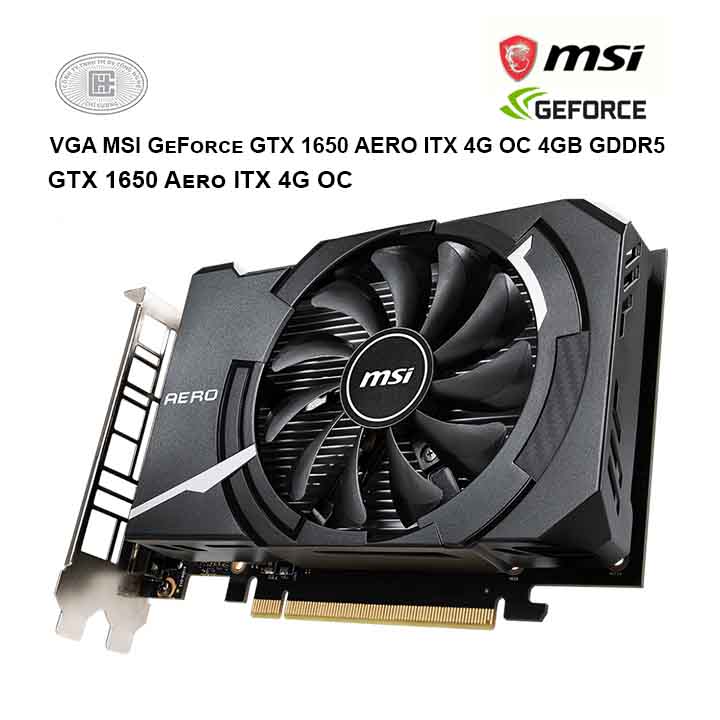 Geforce Gtx 1650 Aero Itx 4g Oc VGA MSI GeForce GTX 1650 AERO ITX 4G OC 4GB GDDR5 | Công ty uy tín tại